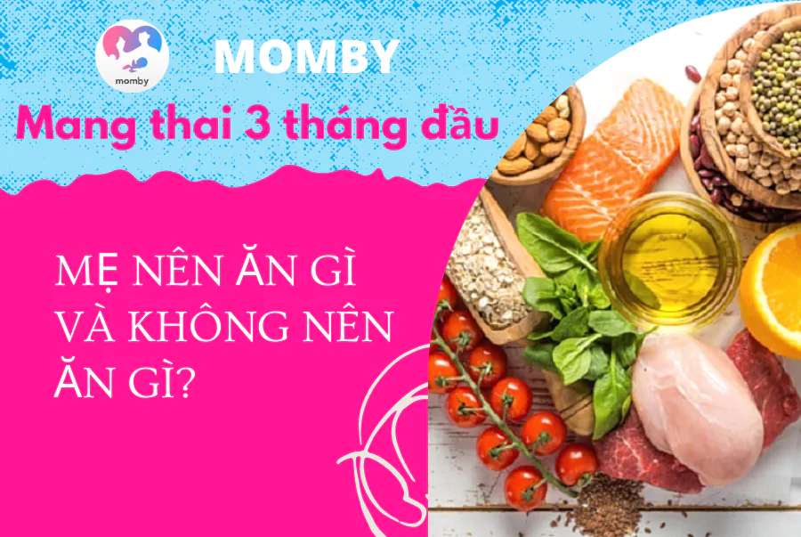 Ba tháng đầu mẹ bầu nên ăn gì và không nên ăn gì?