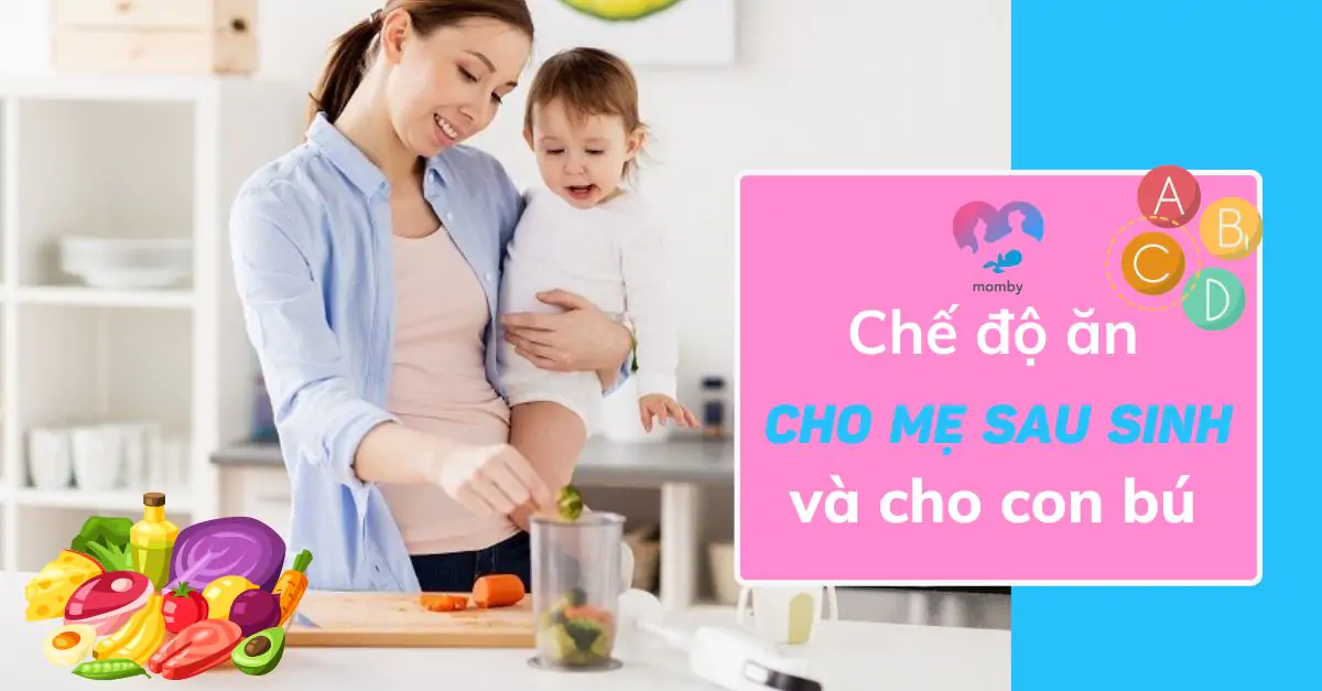 Cùng bác sĩ tìm hiểu chế độ ăn phù hợp cho mẹ sau sinh và cho con bú 