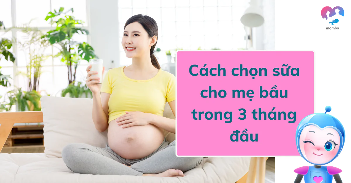 Cách chọn sữa cho mẹ bầu trong 3 tháng đầu 