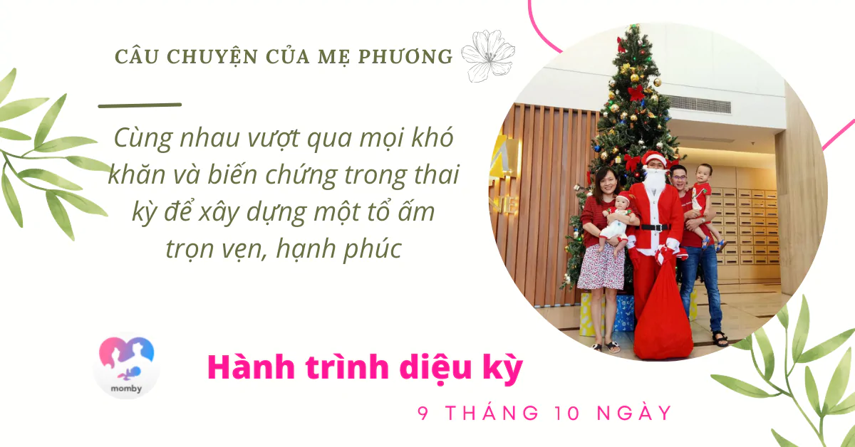 Câu chuyện của mẹ Phương: Vượt qua nghén nặng và những biến chứng thai kỳ- Hành trình diệu kỳ 9 tháng 10 ngày