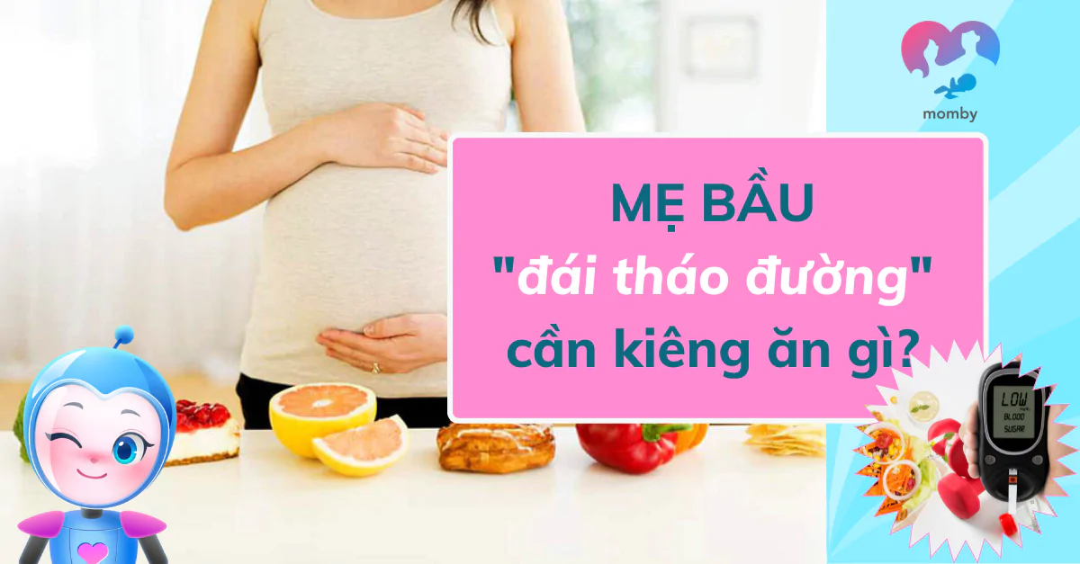 Mẹ bầu đái tháo đường cần kiêng ăn gì? 