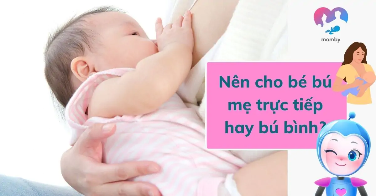 Nên cho bé bú mẹ trực tiếp hay bú bình?