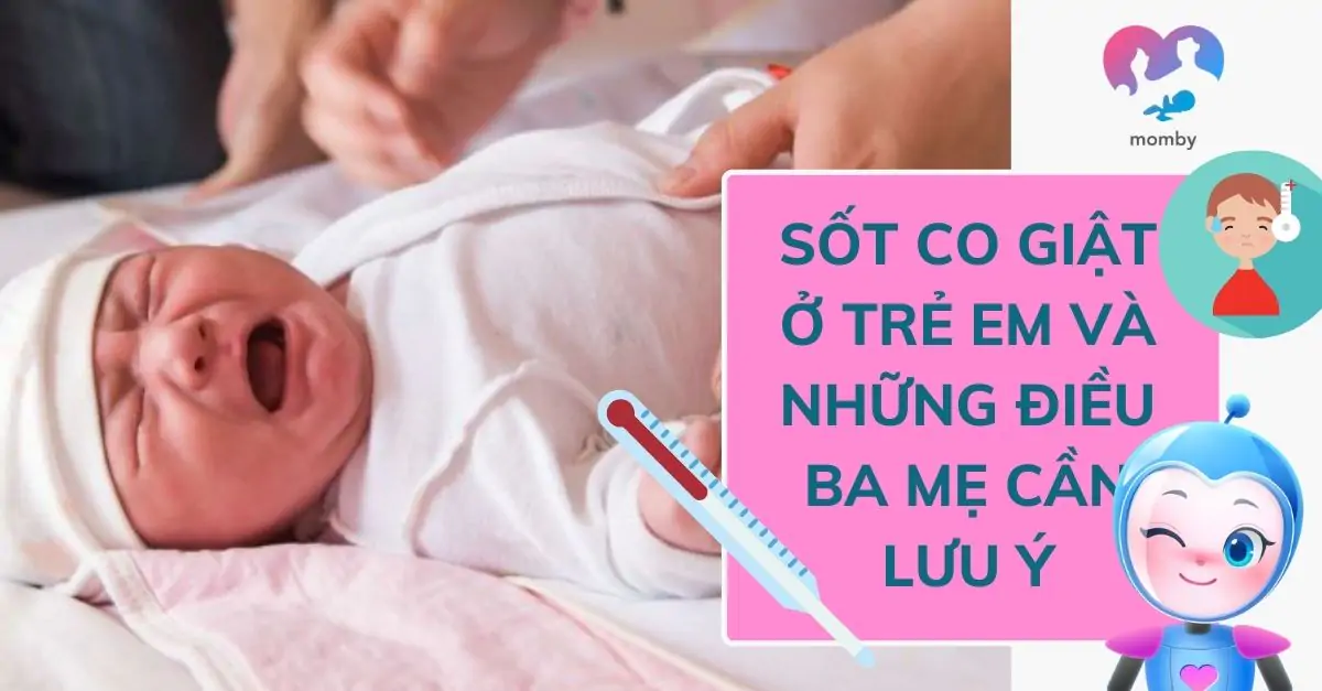 Sốt co giật ở trẻ em và những điều ba mẹ cần lưu ý